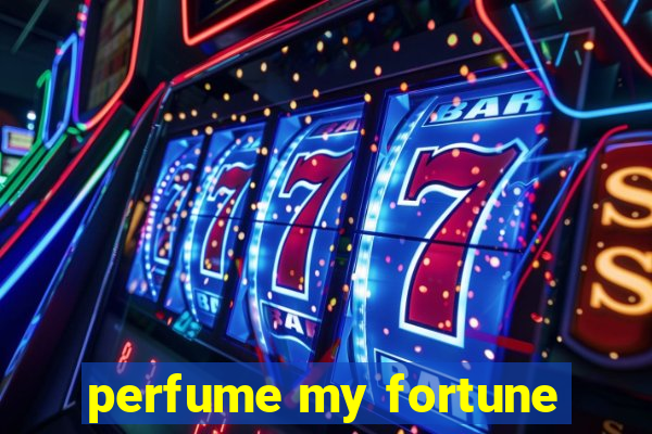 perfume my fortune